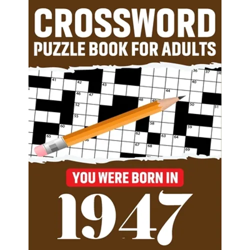 Crossword Puzzle Book For Adults: You Were Born In 1947: Enjoy Your Day Through A Puzzle Journey With 80 Large Print Medium-To-Hard Awesome 2021 Cross - Paperback
