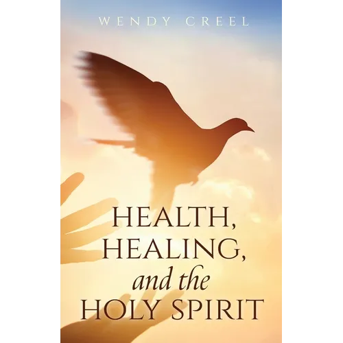 Health, Healing, and the Holy Spirit - Paperback