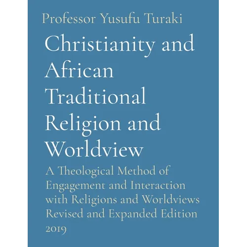 Christianity and African Traditional Religion and Worldview: A Theological Method of Engagement and Interaction with Religions and Worldviews Revised - Paperback