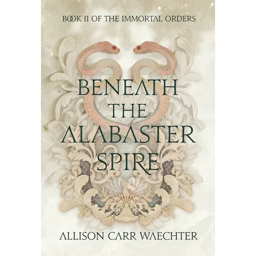 Beneath the Alabaster Spire - Hardcover