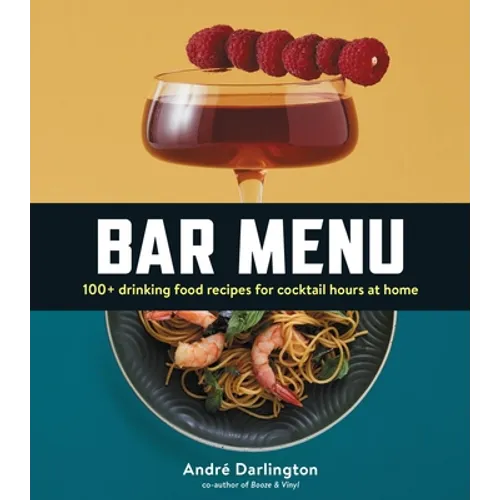 Bar Menu: 100+ Drinking Food Recipes for Cocktail Hours at Home - Hardcover