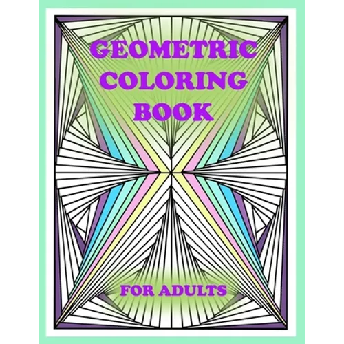 geometric coloring book for adults: 100 pages of geometric shapes for coloring and creativity, You will definitely like it - Paperback