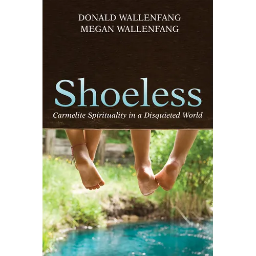 Shoeless: Carmelite Spirituality in a Disquieted World - Paperback