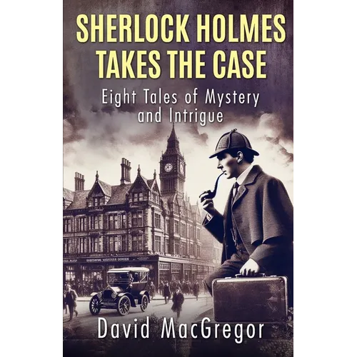 Sherlock Holmes Takes The Case: Eight Tales of Mystery and Intrigue - Paperback