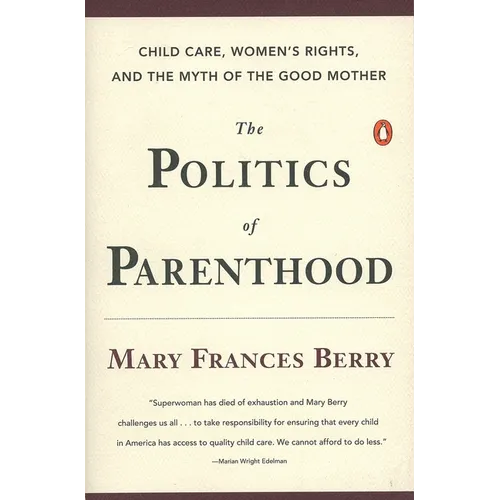 The Politics of Parenthood: Child Care, Women's Rights, and the Myth of the Good Mother - Paperback