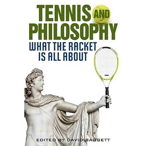 Tennis and Philosophy: What the Racket Is All about - Hardcover