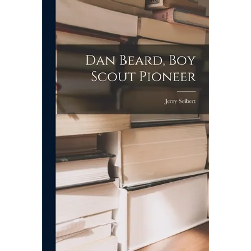 Dan Beard, Boy Scout Pioneer - Paperback
