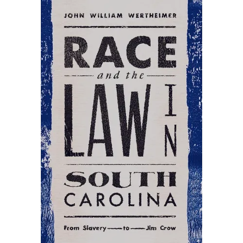 Race and the Law in South Carolina: From Slavery to Jim Crow - Hardcover