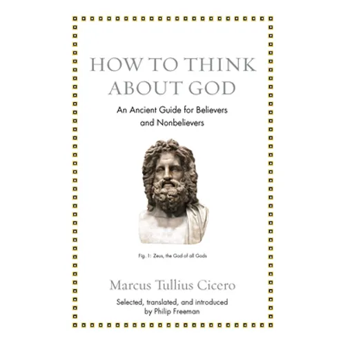 How to Think about God: An Ancient Guide for Believers and Nonbelievers - Hardcover