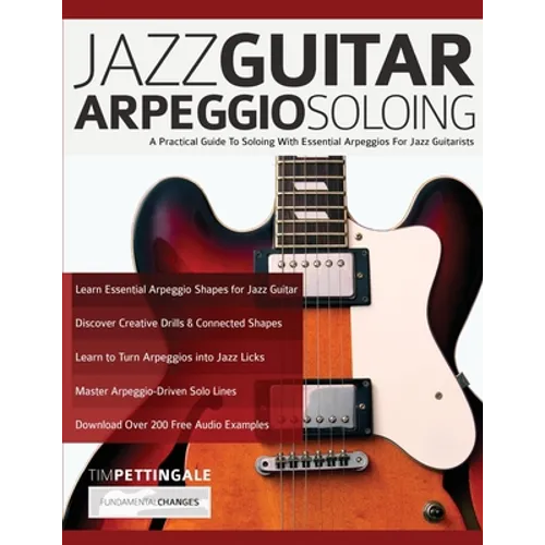 Jazz Guitar Arpeggio Soloing: A Practical Guide To Soloing With Essential Arpeggios For Jazz Guitarists - Paperback