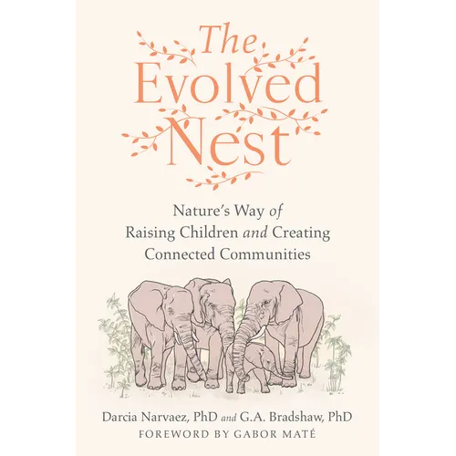 The Evolved Nest: Nature's Way of Raising Children and Creating Connected Communities - Paperback