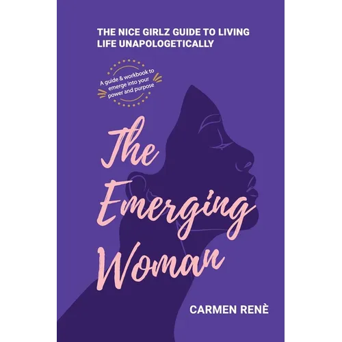 The Emerging Woman: The Nice Girlz Guide to Living Life Unapologetically - Paperback