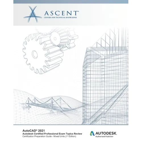 AutoCAD 2021: Autodesk Certified Professional Exam Topics Review (Mixed Units): Autodesk Authorized Publisher - Paperback