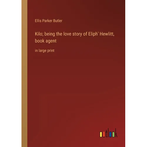 Kilo; being the love story of Eliph' Hewlitt, book agent: in large print - Paperback