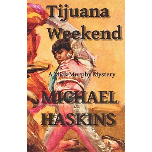 Tijuana Weekend: A Mick Murphy Mexican Mystery - Paperback