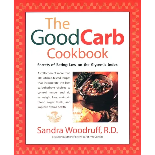 The Good Carb Cookbook: Secrets of Eating Low on the Glycemic Index - Paperback