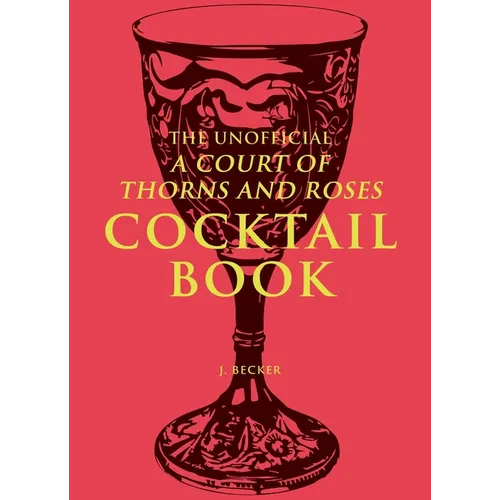 The Unofficial a Court of Thorns and Roses Cocktail Book - Hardcover