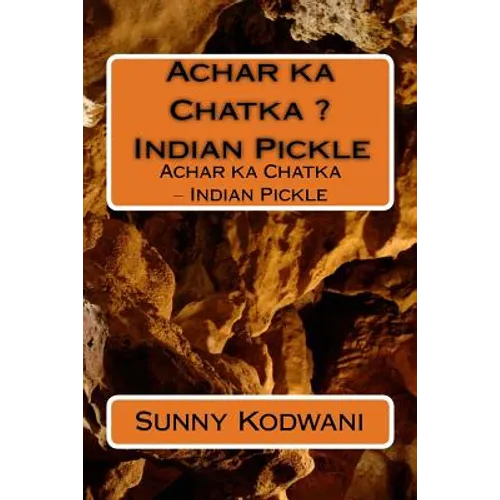 Achar ka Chatka ? Indian Pickle: Achar ka Chatka ? Indian Pickle - Paperback