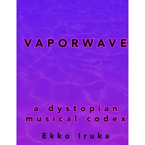 Vaporwave: A Dystopian Musical Codex - Paperback