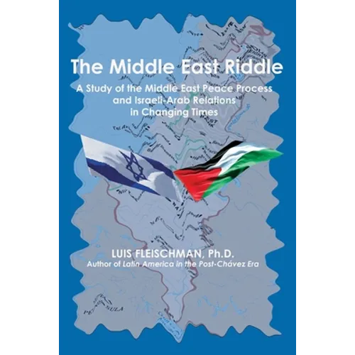The Middle East Riddle: A Study of the Middle East Peace Process and Israeli-Arab Relations in Changing Times - Paperback