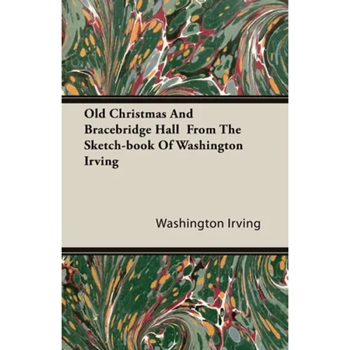 Old Christmas and Bracebridge Hall from the Sketch-book of Washington Irving - Paperback