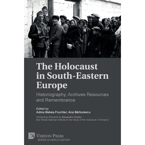 The Holocaust in South-Eastern Europe: Historiography, Archives Resources and Remembrance - Paperback