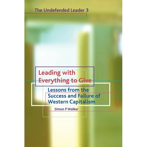 Leading with Everything to Give: Lessons from the Success and Failure of Western Capitalism - Paperback
