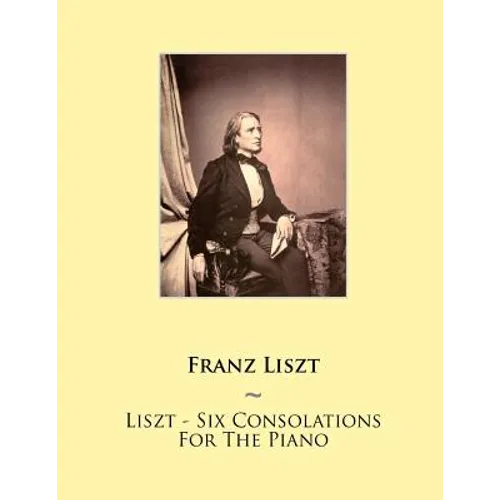 Liszt - Six Consolations For The Piano - Paperback