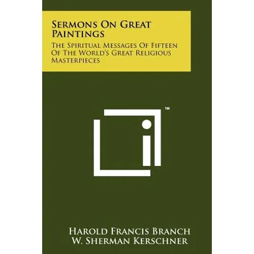 Sermons on Great Paintings: The Spiritual Messages of Fifteen of the World's Great Religious Masterpieces - Paperback