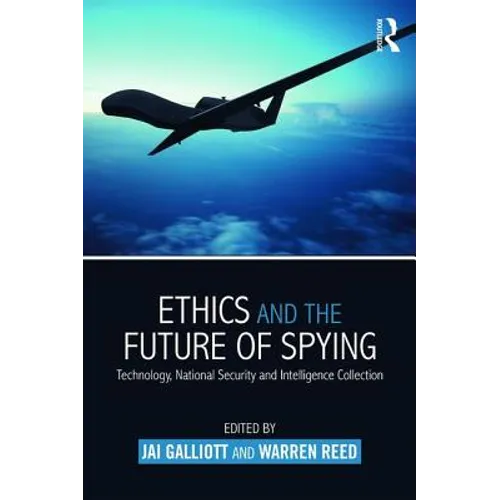 Ethics and the Future of Spying: Technology, National Security and Intelligence Collection - Paperback