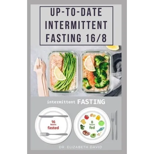 Up-To-Date Intermittent Fasting 16/8: Easy to Follow and Delicious Recipes and Cookbook. Includes: Meal Plan and Diet Guide For Weight Loss, Increase - Paperback