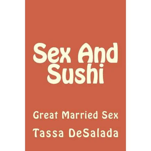 Sex And Sushi: Sessions of Great Married Sex - Paperback