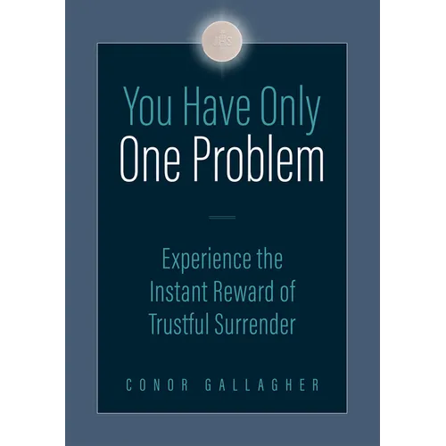 You Have Only One Problem: Experience the Instant Reward of Trustful Surrender - Paperback