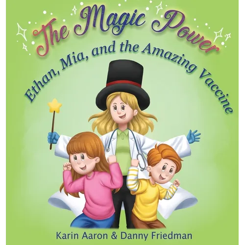 Ethan, Mia, and the Amazing Vaccine: Kids' Visit to the Doctor: Overcoming Fear of Shots and Learning about Health, Viruses, and Germs-in This Childre - Hardcover