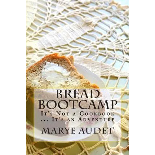 Bread Bootcamp: It's Not a Cookbook...It's an Adventure - Paperback