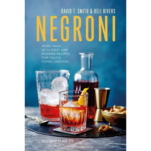 Negroni: More Than 30 Classic and Modern Recipes for Italy's Iconic Cocktail - Hardcover