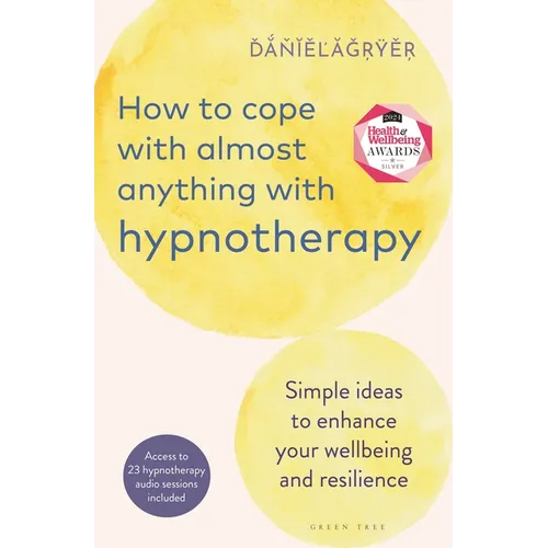 How to Cope with Almost Anything with Hypnotherapy: Simple Ideas to Enhance Your Wellbeing and Resilience - Paperback