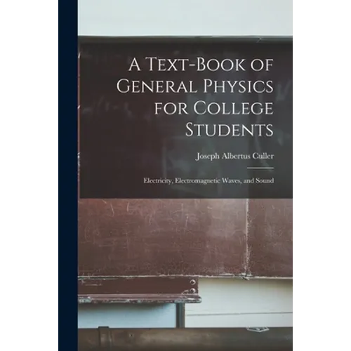 A Text-book of General Physics for College Students: Electricity, Electromagnetic Waves, and Sound - Paperback