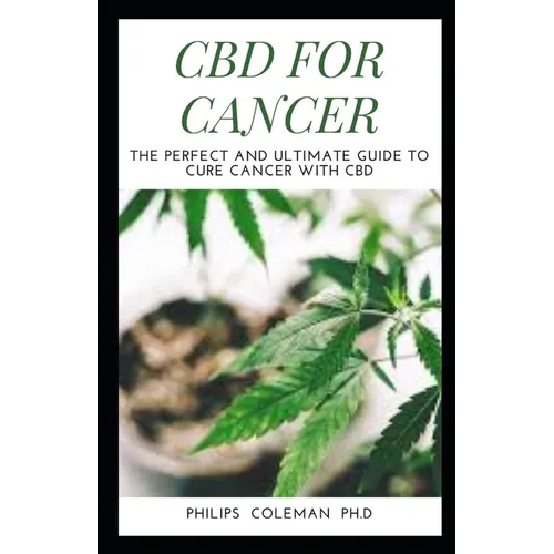 CBD for Cancer: The Perfect And Ultimate Guide To Cure Cancer With Cbd - Paperback