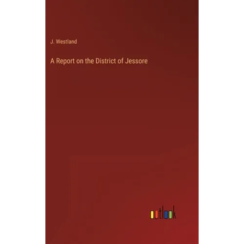 A Report on the District of Jessore - Hardcover