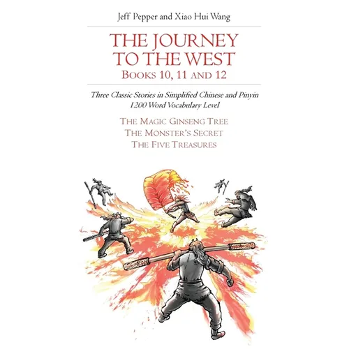The Journey to the West, Books 10, 11 and 12: Three Classic Stories in Simplified Chinese and Pinyin, 1200 Word Vocabulary Level - Paperback