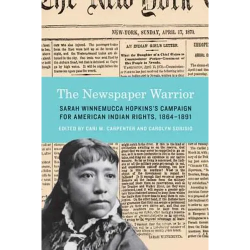 The Newspaper Warrior: Sarah Winnemucca Hopkins's Campaign for American Indian Rights, 1864-1891 - Hardcover