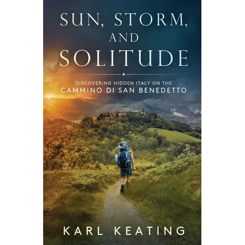 Sun, Storm, and Solitude: Discovering Hidden Italy on the Cammino di San Benedetto - Paperback