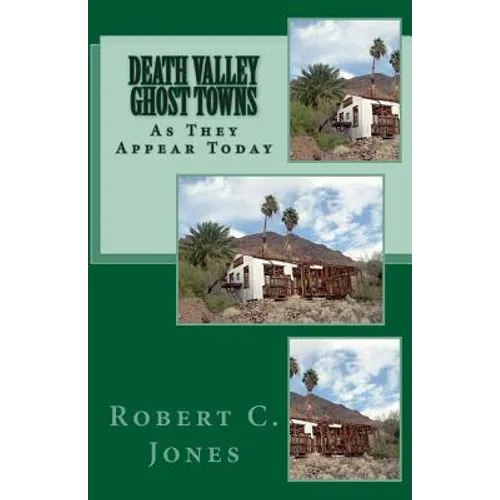 Death Valley Ghost Towns: As They Appear Today - Paperback