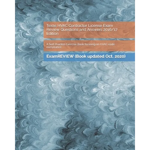 Texas HVAC Contractor License Exam Review Questions and Answers 2016/17 Edition: A Self-Practice Exercise Book focusing on HVAC code compliance - Paperback