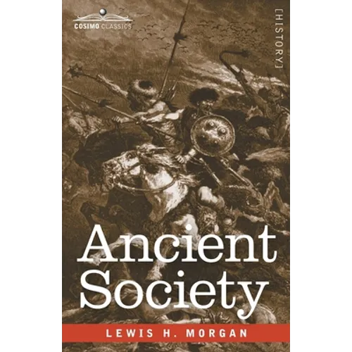 Ancient Society: Researches in the Lines of Human Progress from Savagery through Barbarism to Civilization - Paperback