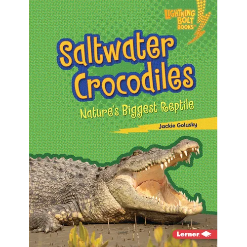 Saltwater Crocodiles: Nature's Biggest Reptile - Library Binding