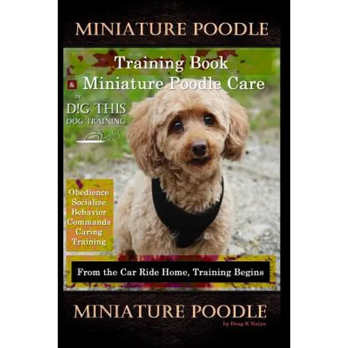 Miniature Poodle Training Book & Miniature Poodle Care, By D!G THIS DOG TRAINING, Obedience, Socialize, Behavior, Commands, Caring, Training: From the - Paperback