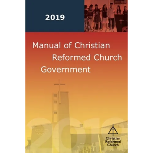 Manual of Christian Reformed Church Government 2019 - Paperback