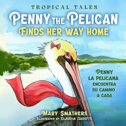 Penny the Pelican Finds Her Way Home: Penny la pelícana encuentra su camino a casa - Paperback